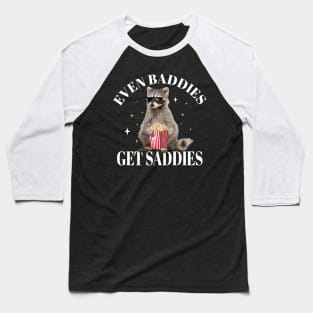 Even Baddies Get Saddies Meme Raccoon Gift For Men Women Baseball T-Shirt